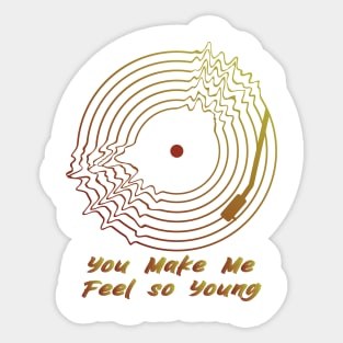 You Make Me Feel so Young Sticker